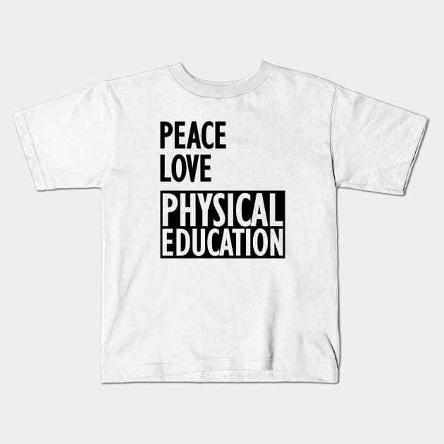 Physical Education - Peace love physical education Kids T-Shirt by KC Happy Shop